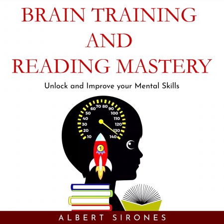 Brain Training And Speed Reading Mastery: Unlock and Improve your Mental Skills Audiobook