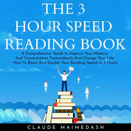 THE 3 HOUR SPEED READING BOOK: A Comprehensive Guide to Improve Your Memory And Concentration Tremendously... Audiobook