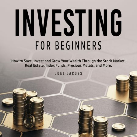 Investing For Beginners: How to Save, Invest and Grow Your Wealth Through the Stock Market Audiobook