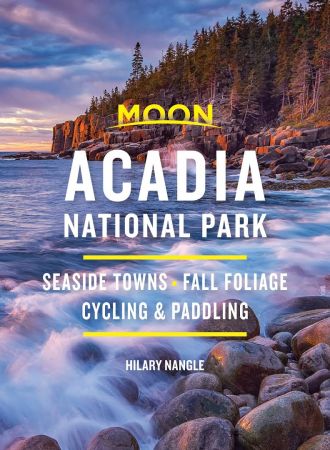 Moon Acadia National Park: Seaside Towns, Fall Foliage, Cycling &amp; Paddling (Travel Guide), 7th Edition