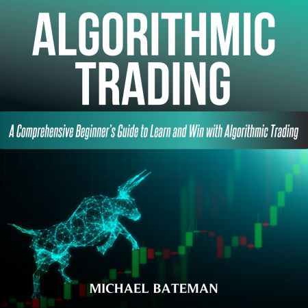 ALGORITHMIC TRADING: A Comprehensive Beginner’s Guide to Learn and Win with Algorithmic Trading Audiobook