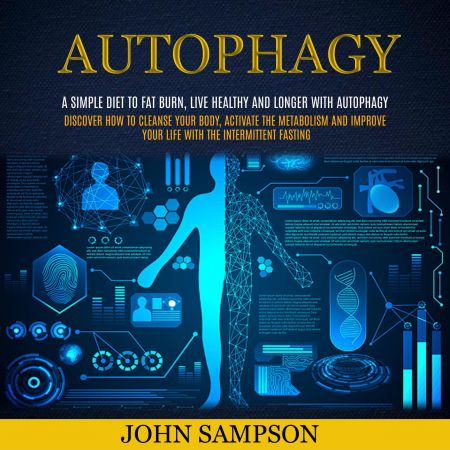 Autophagy: A Simple Diet to Fat Burn, Live Healthy and Longer with Autophagy Audiobook
