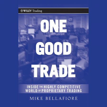 One Good Trade: Inside the Highly Competitive World of Proprietary Trading Audiobook