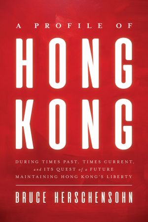 A Profile of Hong Kong  During Times Past, Times Current, and Its Quest of a Future Maintaining H...