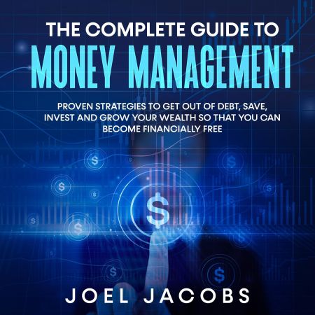 The Complete Guide to Money Management: Proven strategies to get out of debt Audiobook
