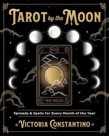 Tarot by the Moon  Spreads & Spells for Every Month of the Year