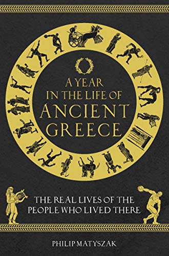 A Year in the Life of Ancient Greece  The Real Lives of the People Who Lived There