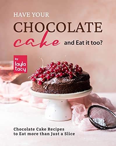 Have Your Chocolate Cake and Eat it too   Chocolate Cake Recipes to Eat more than Just a Slice