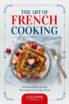 The Art of French Cooking   Delicious and Easy Recipes That Prepare You to Stay Strong