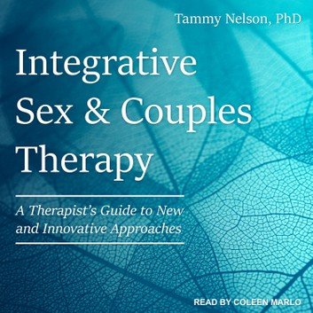 Integrative Sex &amp; Couples Therapy: A Therapist's Guide to New and Innovative Approaches Audiobook