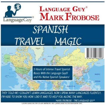 Spanish Travel Magic: 5 Hours of Intense Travel Spanish Basics with The Language Guy® Audiobook