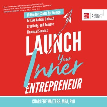 Launch Your Inner Entrepreneur: 10 Mindset Shifts for Women to Take Action Audiobook