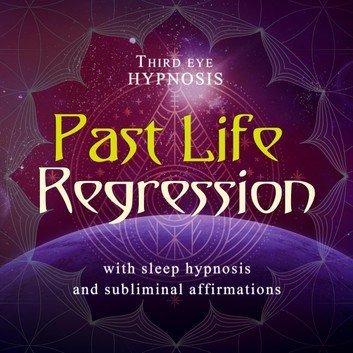 Past life regression: With sleep hypnosis and subliminal affirmations Audiobook