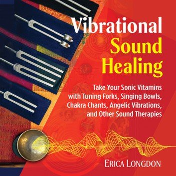 Vibrational Sound Healing: Take Your Sonic Vitamins with Tuning Forks Audiobook