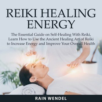 Reiki Healing Energy: The Essential Guide on Self-Healing With Reiki Audiobook