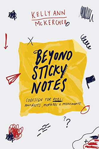 Beyond Sticky Notes: Doing Co-design for Real: Mindsets, methods and movements