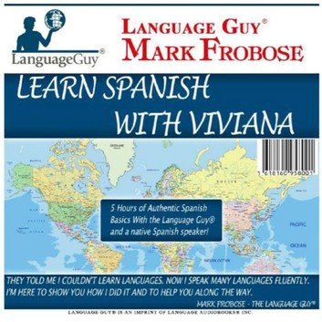 Learn Spanish with Viviana: 5 Hours of Authentic Spanish Basics with the Language Guy® &amp; a Native Spanish Speaker! Audiobook