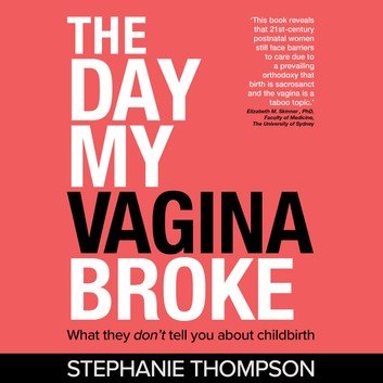 The day my vagina broke - what they don't tell you about childbirth Audiobook