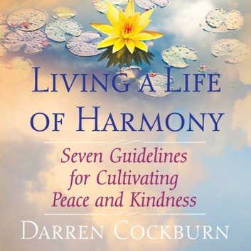 Living a Life of Harmony: Seven Guidelines for Cultivating Peace and Kindness Audiobook