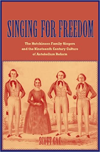 Singing for Freedom: The Hutchinson Family Singers and the Nineteenth-Century Culture of Reform