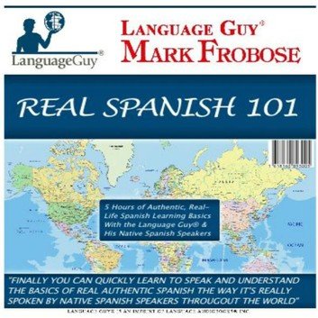 Real Spanish 101: 5 Hours of Authentic, Real-Life Spanish Learning Basics with the Language Guy® Audiobook