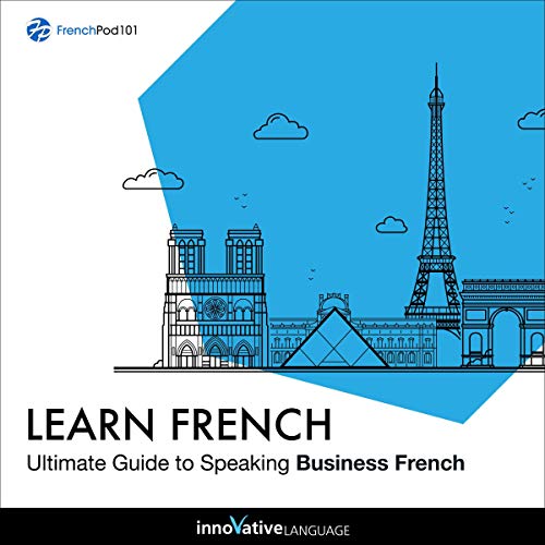 Learn French: Ultimate Guide to Speaking Business French Audiobook