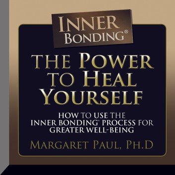 The Power to Heal Yourself: How to use the Inner Bonding Process For Greater Well-Being Audiobook
