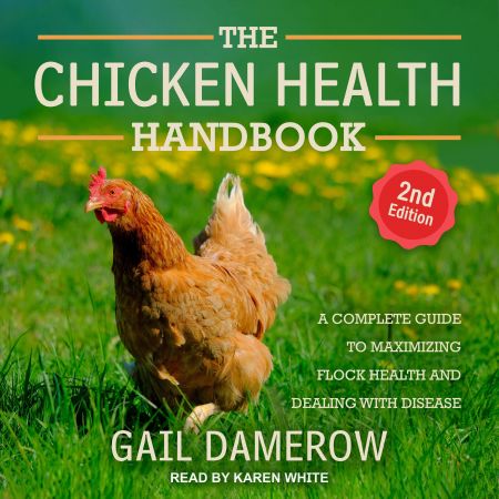 The Chicken Health Handbook (2nd Edition): A Complete Guide to Maximizing Flock Health and Dealing with Disease Audiobook