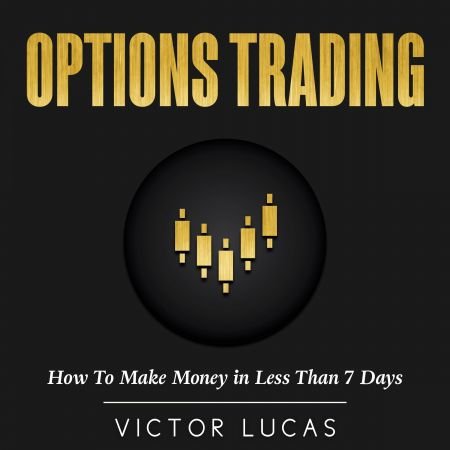 Options Trading: How to Make Money in Less Than 7 Days Audiobook