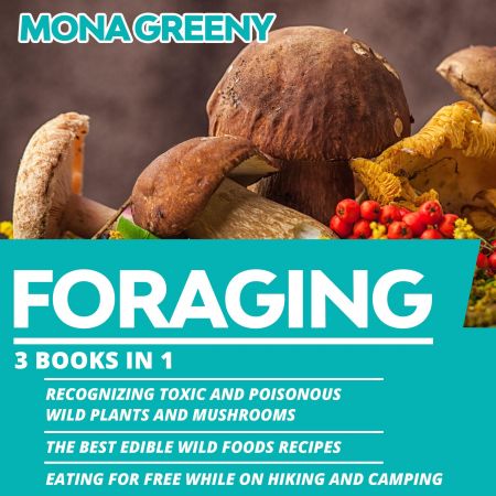 Foraging: 3 Books in 1: Recognizing Toxic and Poisonous Wild Plants and Mushrooms Audiobook