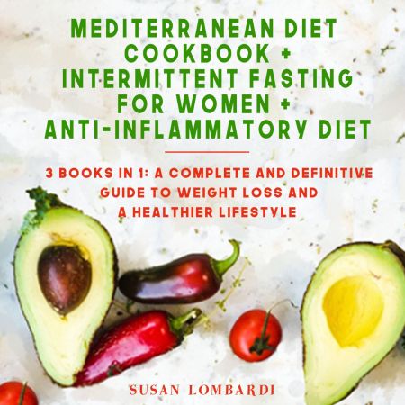 Mediterranean Diet Cookbook + Intermittent Fasting for Women + Anti-Inflammatory Diet: 3 Books in 1 Audiobook