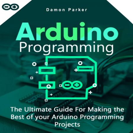 Arduino Programming: The Ultimate Guide For Making the Best of Your Arduino Programming Projects Audiobook