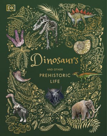 Dinosaurs and Other Prehistoric Life by DK