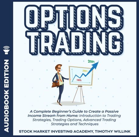 Options Trading: A Complete Beginner’s Guide to Create a Passive Income Stream from Home Audiobook