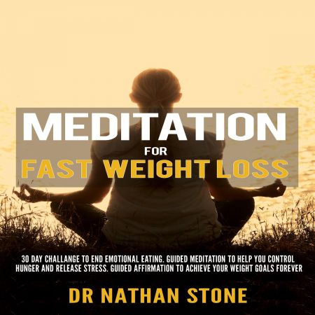 Meditation for Fast Weight Loss: 30 Day Challenge to End Emotional Eating Audiobook