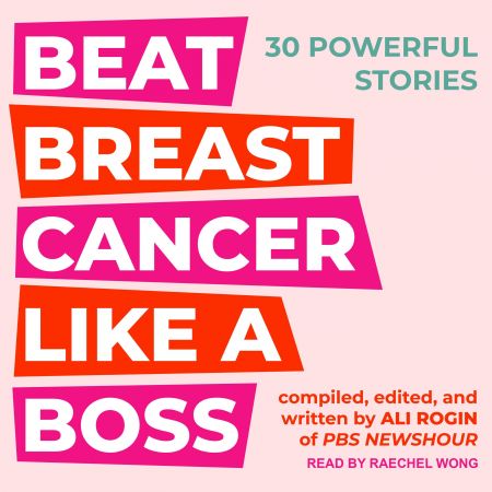 Beat Breast Cancer Like A Boss: 30 Powerful Stories Audiobook