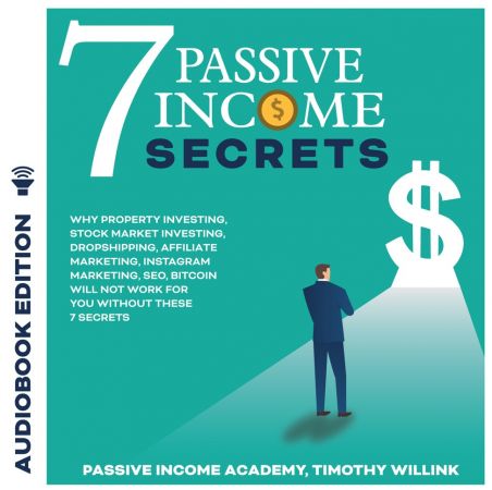 7 Passive Income Secrets: Why Property Investing, Stock Market Investing, Dropshipping, Affiliate Marketing Audiobook
