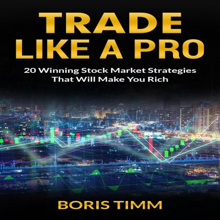 Trade Like a Pro: 20 Winning Stock Market Strategies That Will Make You Rich Audiobook