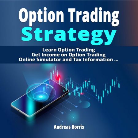 Option Trading Strategy: Learn Option Trading - Get Income on Option Trading - Option Trading Simulator Audiobook