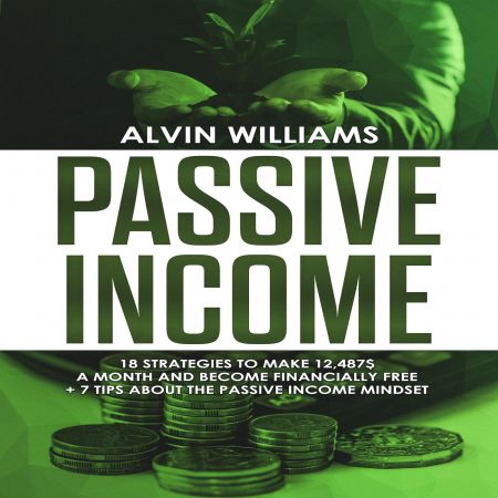 Passive Income: 18 Strategies to Make $12,487 a Month and Become Financially Free Audiobook