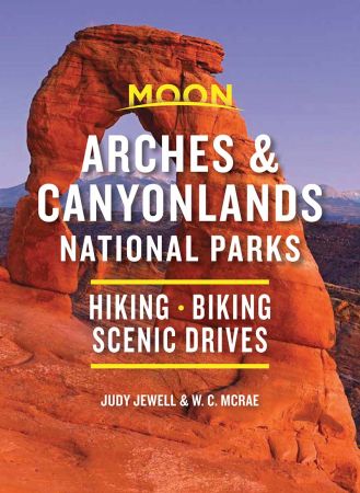 Moon Arches &amp; Canyonlands National Parks: Hiking, Biking, Scenic Drives (Travel Guide), 3rd Edition