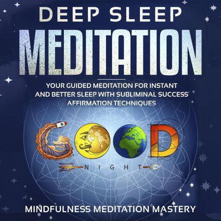 Deep Sleep Meditation: Your Guided Meditation for Instant and Better Sleep with Subliminal Success Affirmation... Audiobook