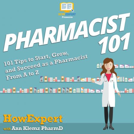 Pharmacist 101: 101 Tips to Start, Grow, and Succeed as a Pharmacist From A to Z Audiobook