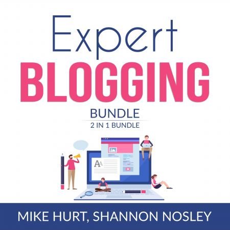 Expert Blogging Bundle, 2 IN 1 Bundle: Technical Blogging, Video Blogging Audiobook