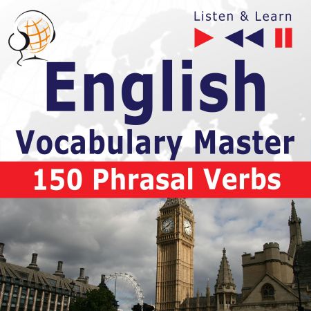 English Vocabulary Master - 150 Phrasal Verbs. For Intermediate / Advanced Learners: Listen &amp; Learn Audiobook