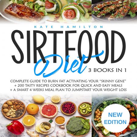 Sirtfood Diet: 3 Books in 1: Complete Guide to Burn Fat Activating Your “Skinny Gene” + 200 Tasty Recipes... Audiobook