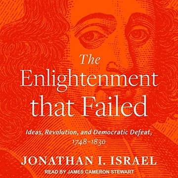 The Enlightenment That Failed: Ideas, Revolution, and Democratic Defeat, 1748-1830 [Audiobook]