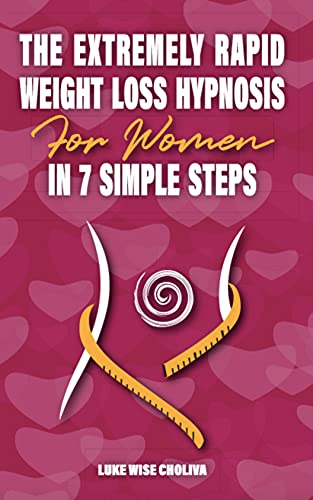 The Extremely Rapid Weight Loss Hypnosis for Women: In 7 Simple Steps