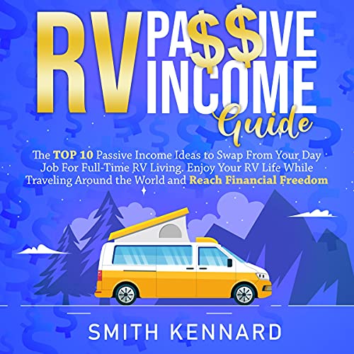 RV Passive Income Guide: The Top 10 Passive Income Ideas to Swap from Your Day Job for Full-Time RV LivingAudiobook