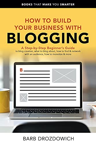 How to Build Your Business with Blogging : A Step-by-Step Beginner’s Guide to blog creation